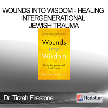 Dr. Tirzah Firestone - Wounds into Wisdom - Healing Intergenerational Jewish Trauma