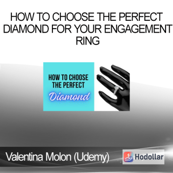 Valentina Molon (Udemy) - How to Choose the Perfect Diamond for Your Engagement Ring