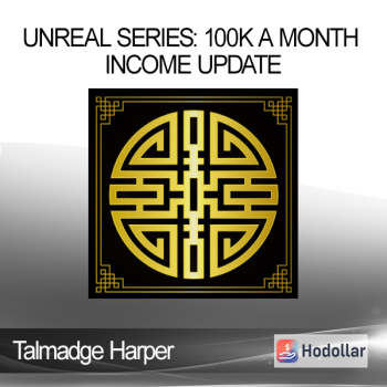 Talmadge Harper - Unreal Series: 100K a Month Income Update