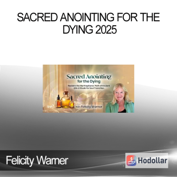 Felicity Warner - Sacred Anointing for the Dying 2025