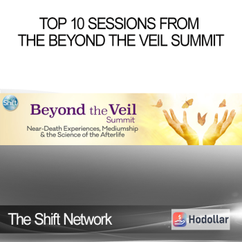 The Shift Network - Top 10 Sessions From the Beyond the Veil Summit