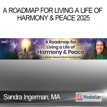 Sandra Ingerman, MA - A Roadmap for Living a Life of Harmony & Peace 2025
